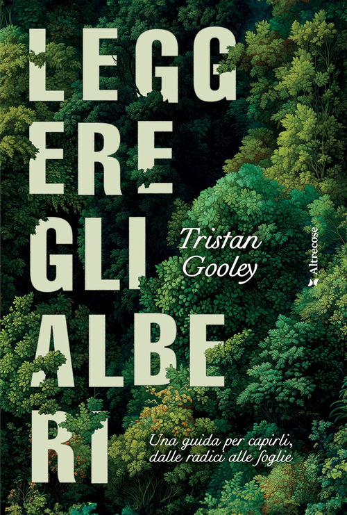 leggere gli alberi. una guida per capirli, dalle radici alle foglie