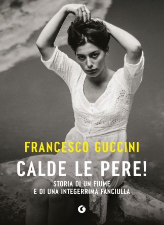 calde le pere! storia di un fiume e di un'integerrima fanciulla