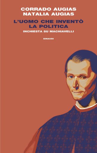 l'uomo che inventò la politica. inchiesta su machiavelli