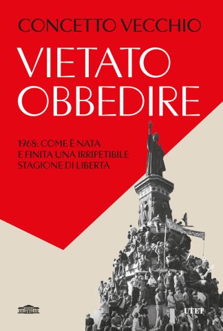 vietato obbedire. 1968: come รจ nata e finita una irripetibile stagione di libertร