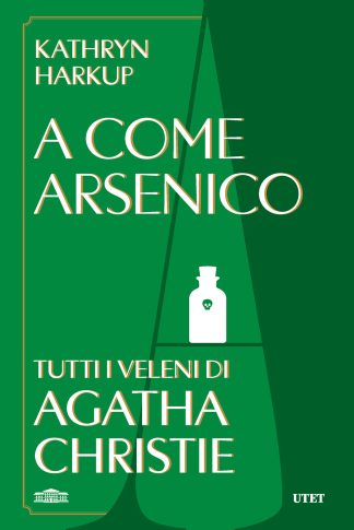 a come arsenico. tutti i veleni di agatha christie