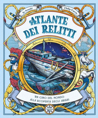 atlante dei relitti. un giro del mondo alla scoperta degli abissi