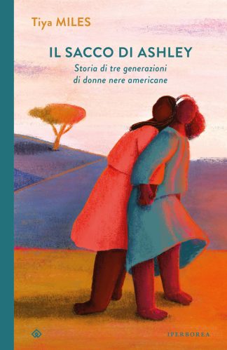 il sacco di ashley. storia di tre generazioni di donne nere americane