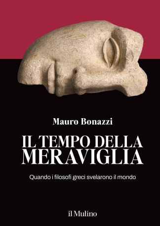 il tempo della meraviglia. quando i filosofi greci svelarono il mondo