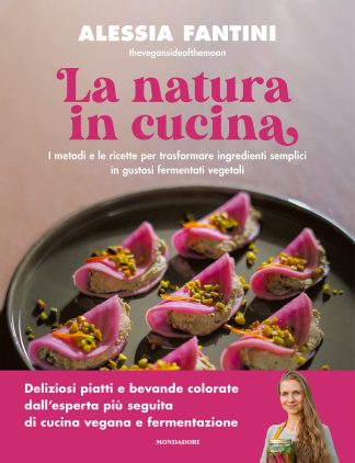 la natura in cucina. i metodi e le ricette per trasformare ingredienti semplici in gustosi fermentati vegetali