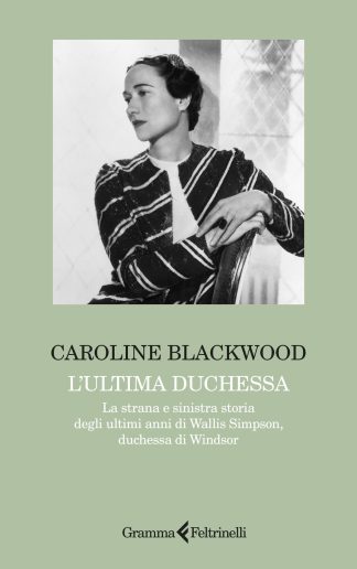l'ultima duchessa. la strana e sinistra storia degli ultimi anni di wallis simpson, duchessa di windsor