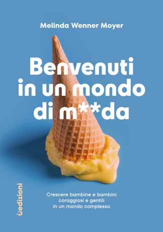 benvenuti in un mondo di merda. crescere bambine e bambini coraggiosi e gentili in un mondo complesso